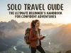 Solo Travel Guide: The Ultimate Beginner’s Handbook for Confident Adventures Solo Travel Guide
