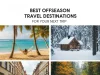 Best Offseason Travel Destinations for Your Next Trip Best Offseason Travel Destinations