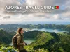 Azores Travel Guide: Explore Portugal’s Volcanic Paradise Azores Travel Guide